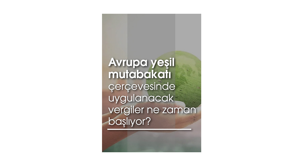 Avrupa Yeşil Mutabakatı Çerçevesinde Uygulanacak Vergiler Ne Zaman Başlıyor?